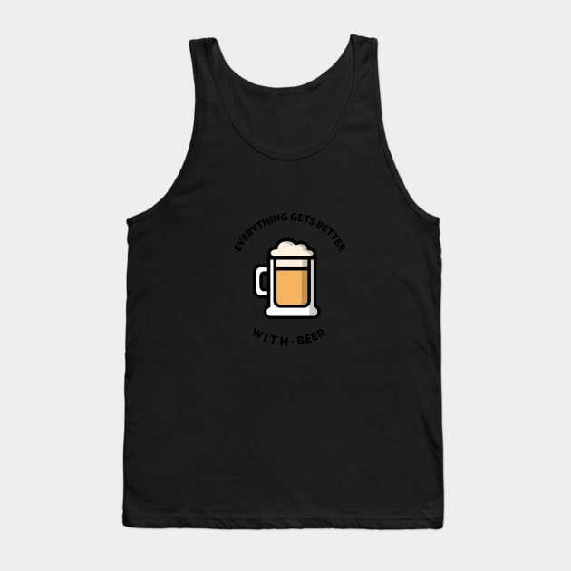 Everything Gets Better With Beer Tank Top by BeerShirtly01